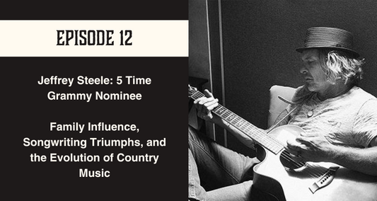 Episode 12 Jeffrey Steele on Family Influence, Songwriting Triumphs, and the Evolution of Country Music