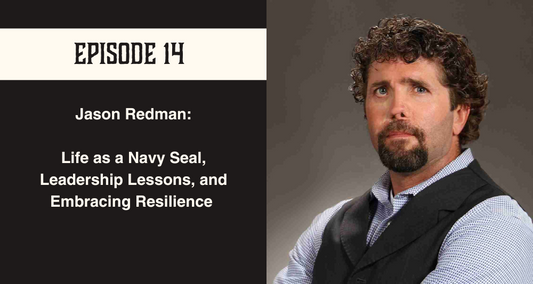 Episode 14 Jason Redman: Life as a Navy Seal, Leadership Lessons, and Embracing Resilience