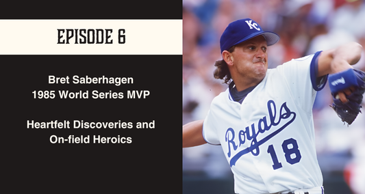 Episode 6 Bret Saberhagen 1985 World Series MVP