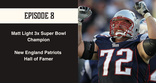 Episode 8 3x Super Bowl Champion Matt Light